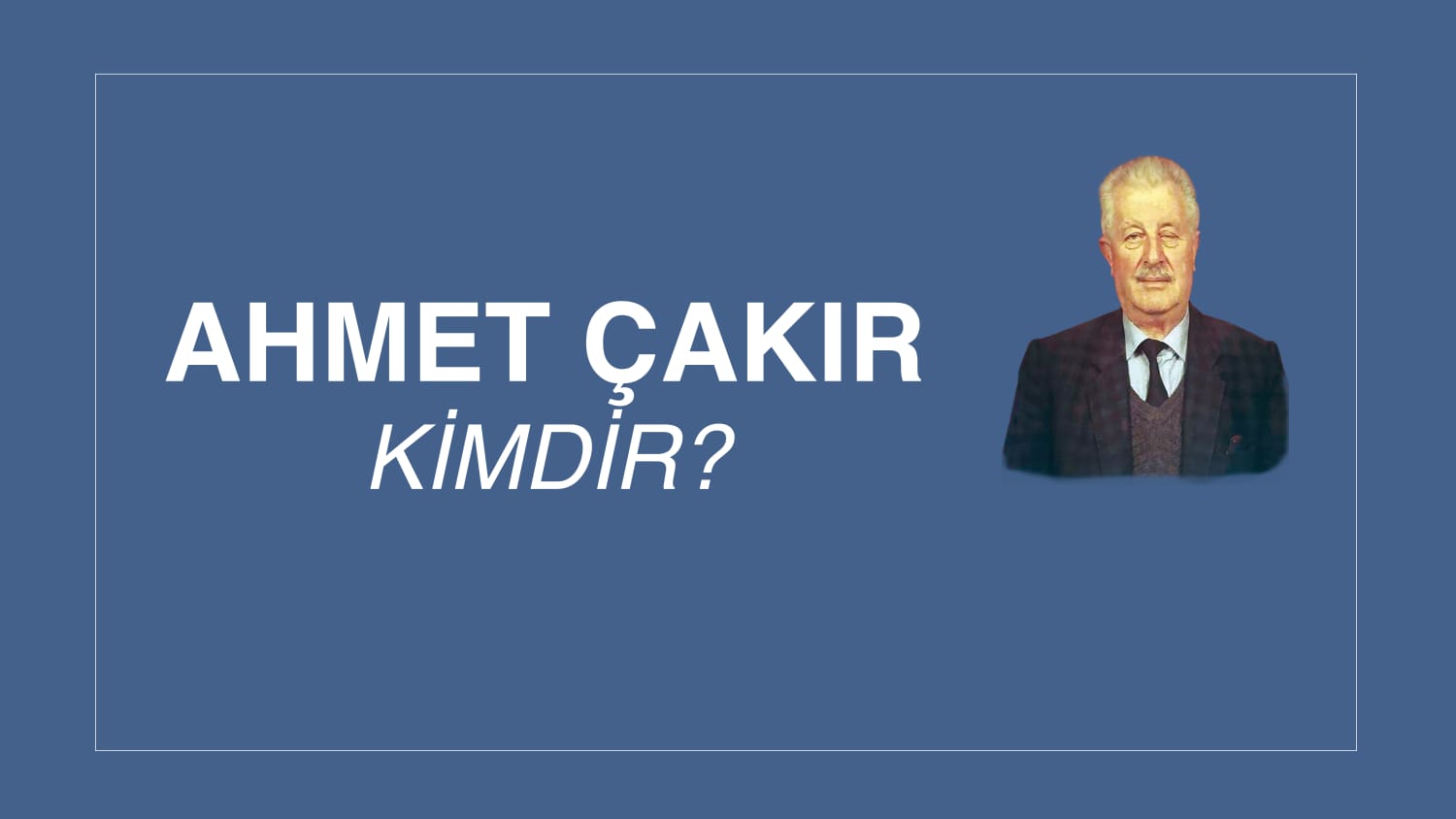 AHMET ÇAKIR