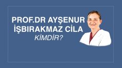 PROF. DR. AYŞENUR İŞBIRAKMAZ CİLA