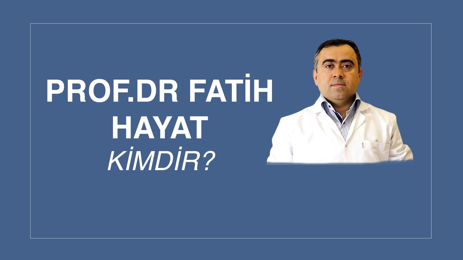 PROF. DR. FATİH HAYAT