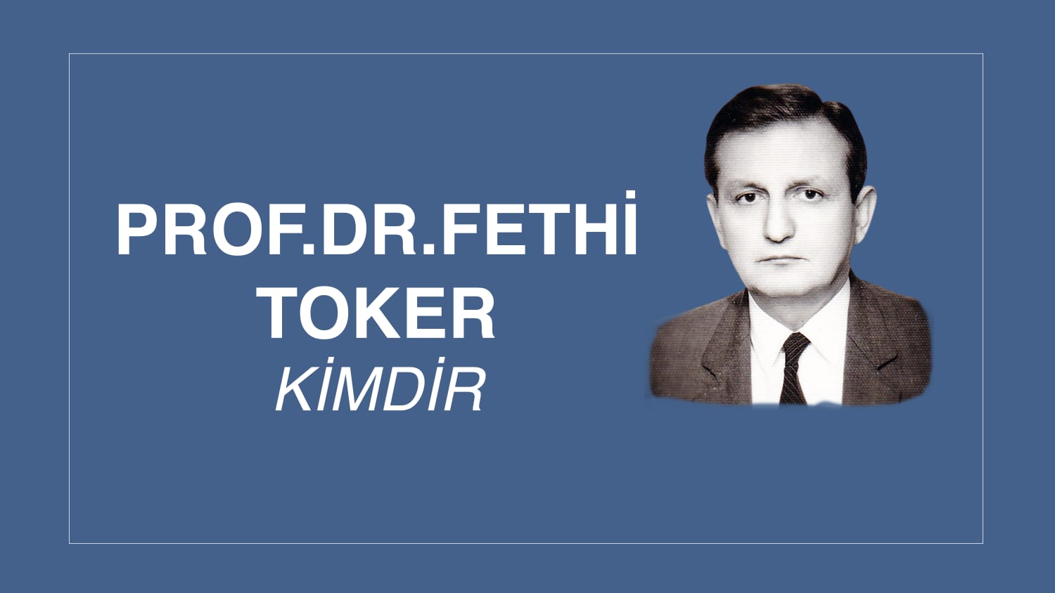 PROF. DR. FETHİ TOKER