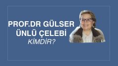 PROF. DR. GÜLSER ÜNLÜ ÇELEBİ