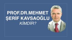 PROF. DR. MEHMET ŞERİF KAVSAOĞLU