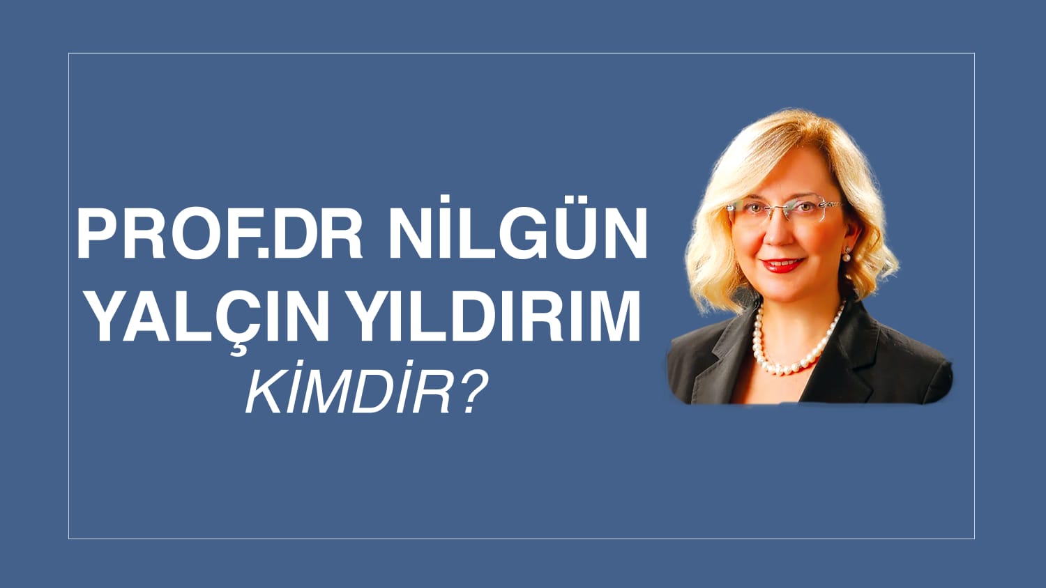 PROF. DR. NİLGÜN YALÇIN YILDIRIM