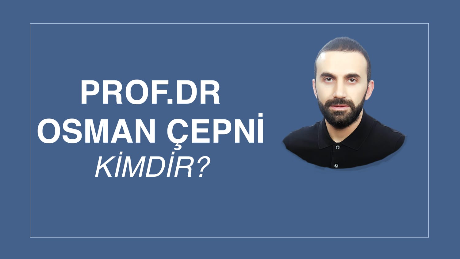 PROF. DR. OSMAN ÇEPNİ