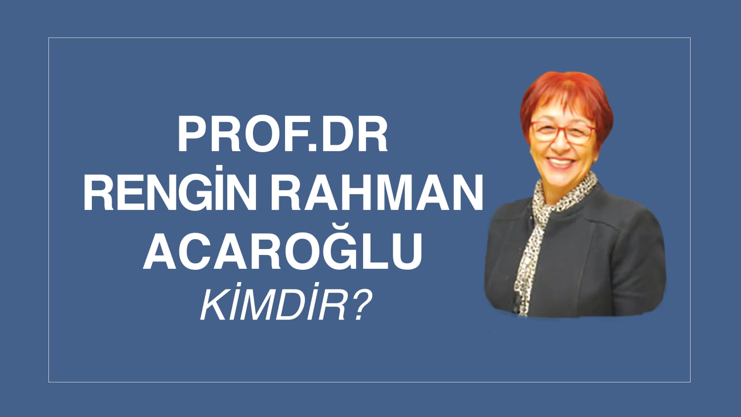 PROF. DR. RENGİN RAHMAN ACAROĞLU