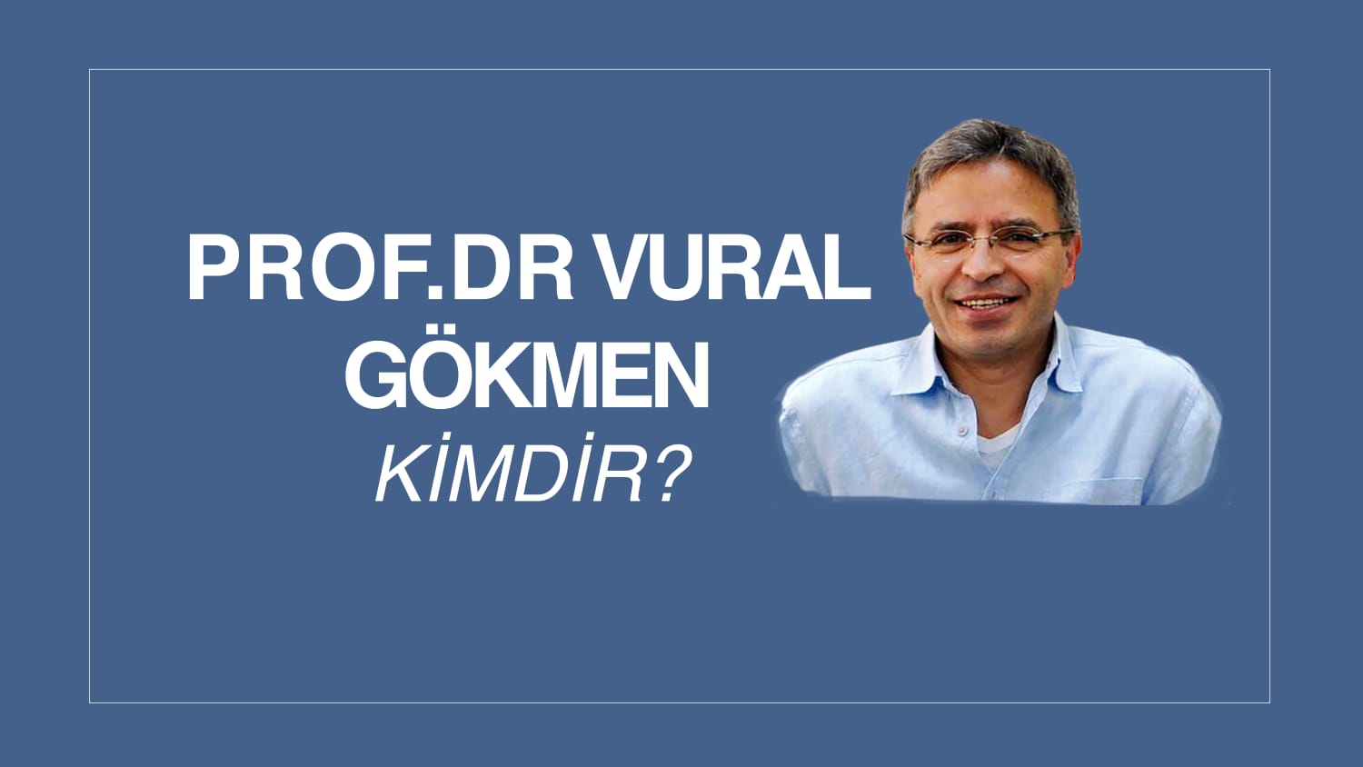 PROF. DR. VURAL GÖKMEN