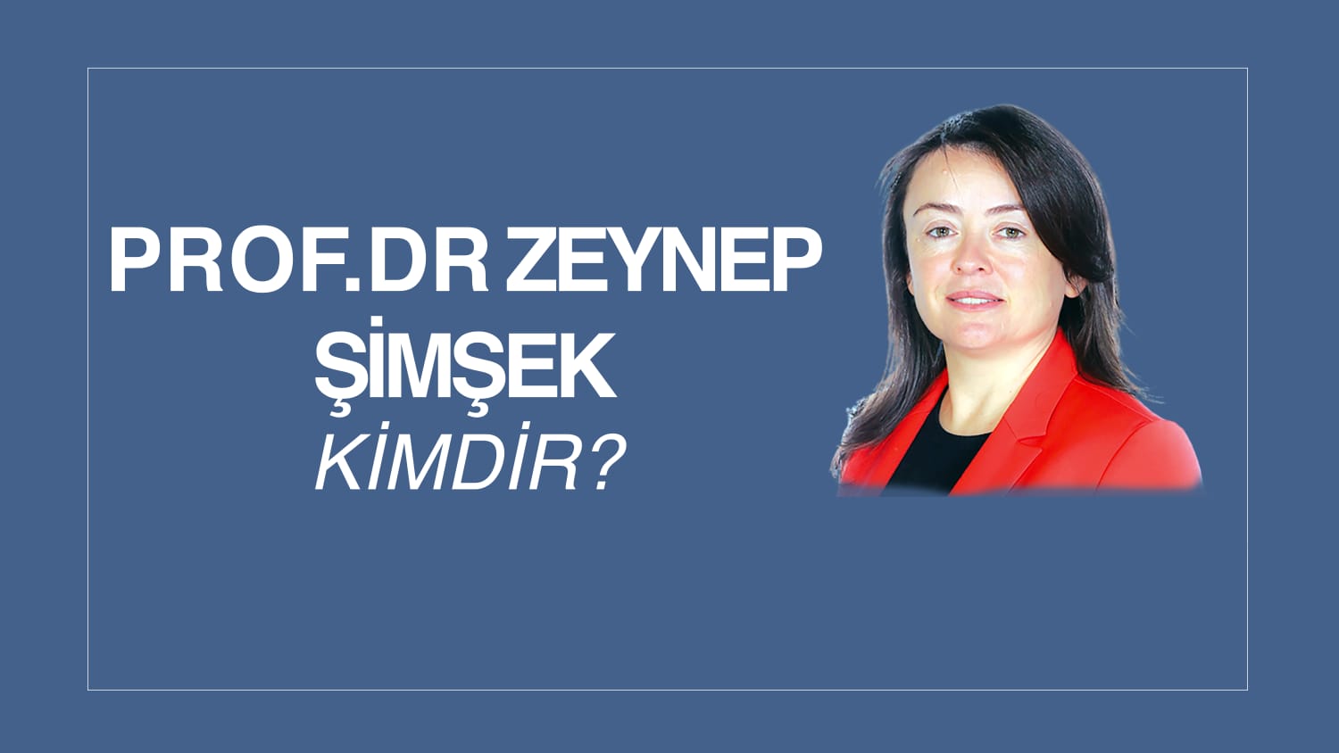 PROF. DR. ZEYNEP ŞİMŞEK