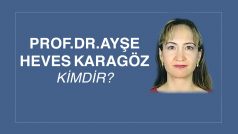 PROF. DR AYŞE HEVES KARAGÖZ