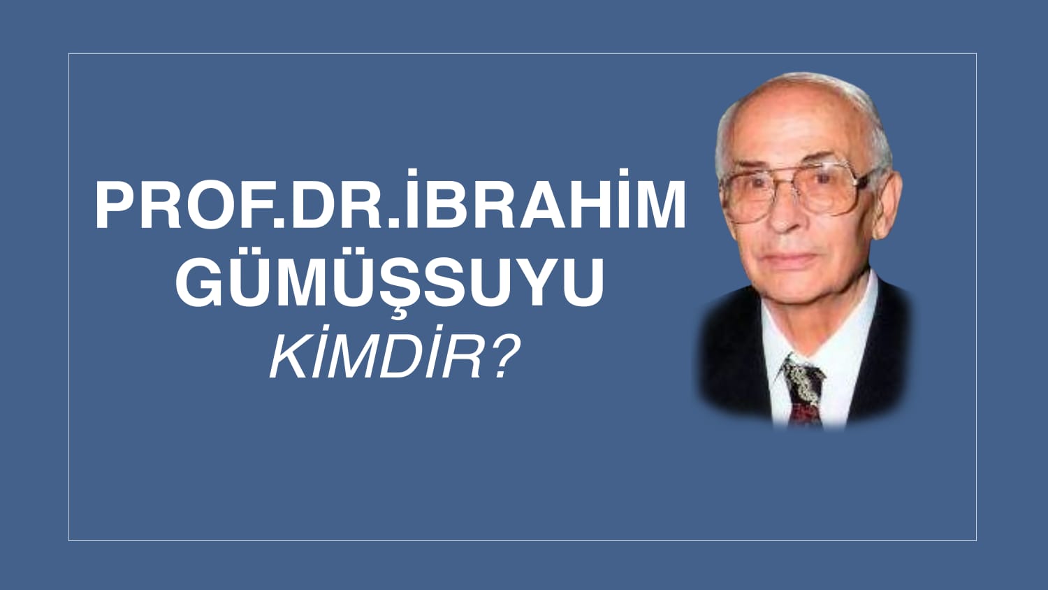 PROF. DR. İBRAHİM GÜMÜŞSUYU